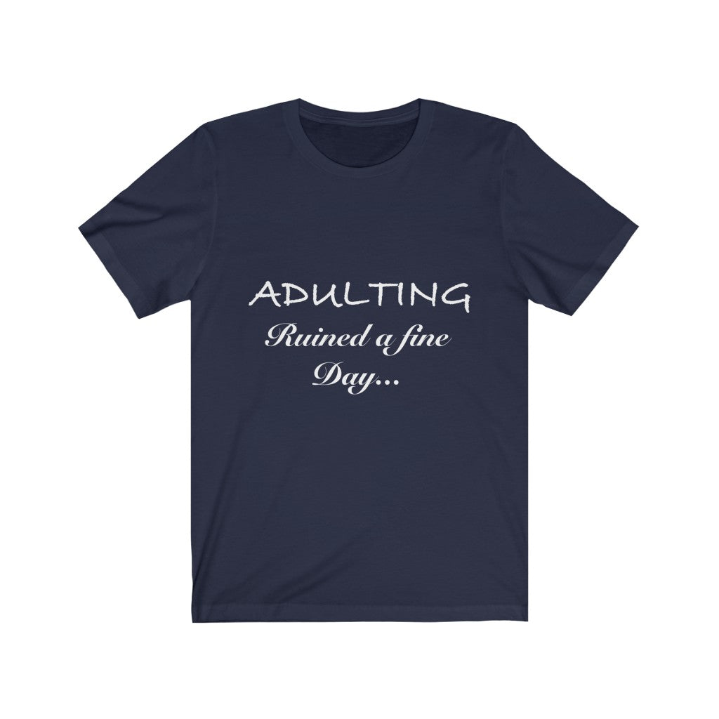 Unisex Jersey Short Sleeve Tee - Adulting ruined a fine day