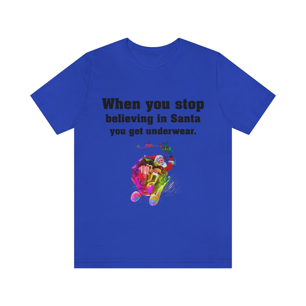 When you stop believing in Santa Christmas Unisex Jersey Short Sleeve T-shirt