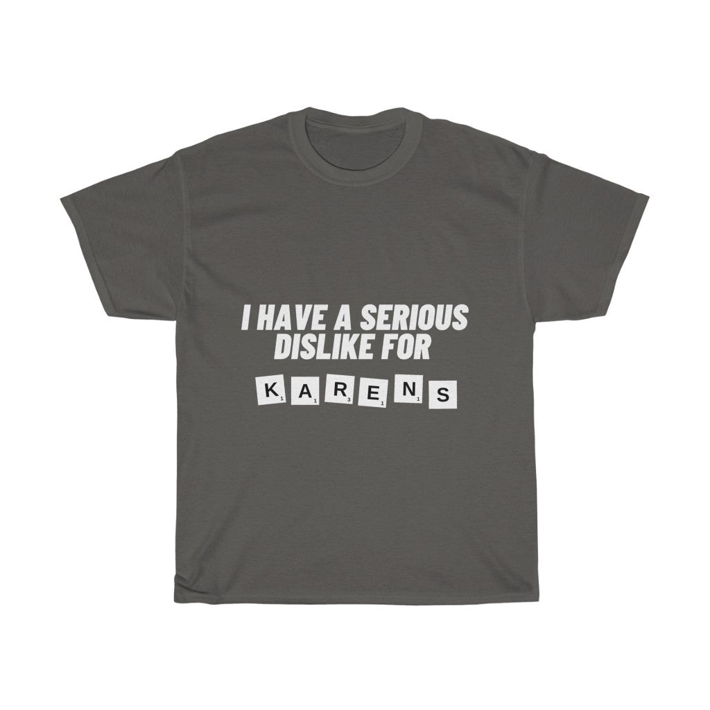Unisex Heavy Cotton Tee - I have serious dislike for Karens