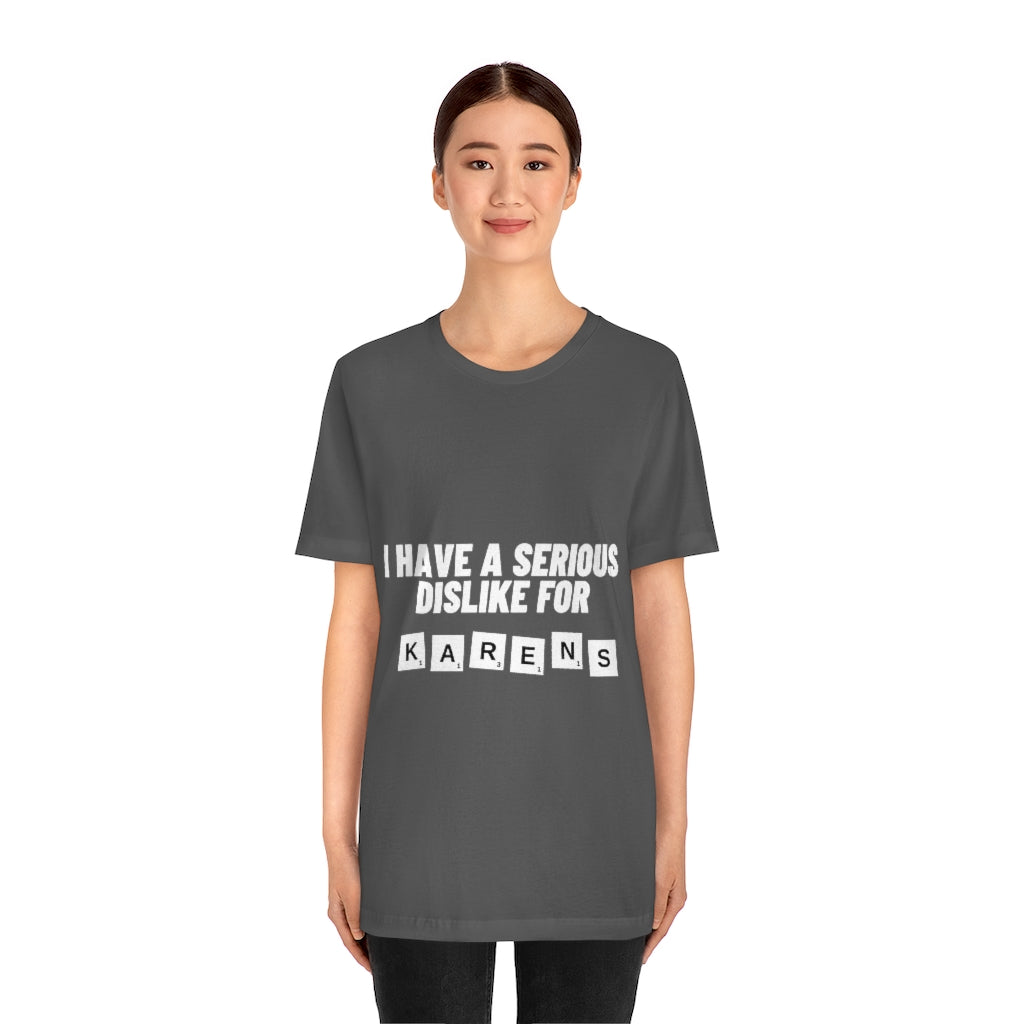 Unisex Jersey Short Sleeve Tee - I Have Serious Dislike for Karens