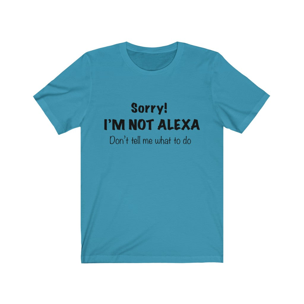 Unisex Jersey Short Sleeve Tee - Sorry I'm Not Alexa.
