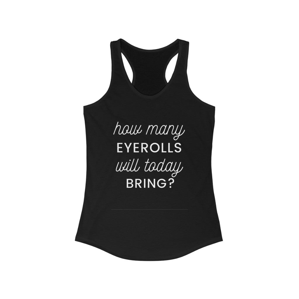 Women's Ideal Racerback Tank - How many eyerolls will today bring?