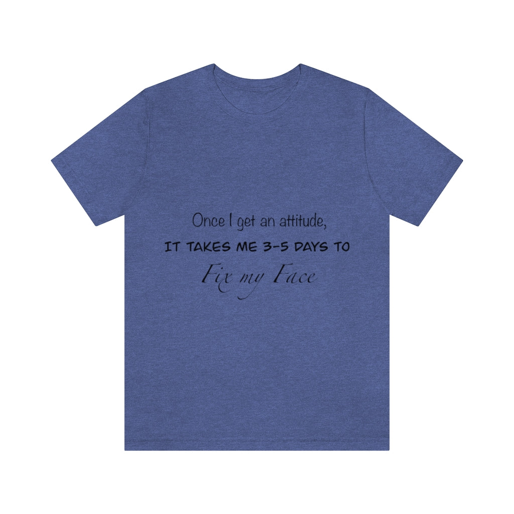 Unisex Jersey Short Sleeve Tee - Once I get an attitude.