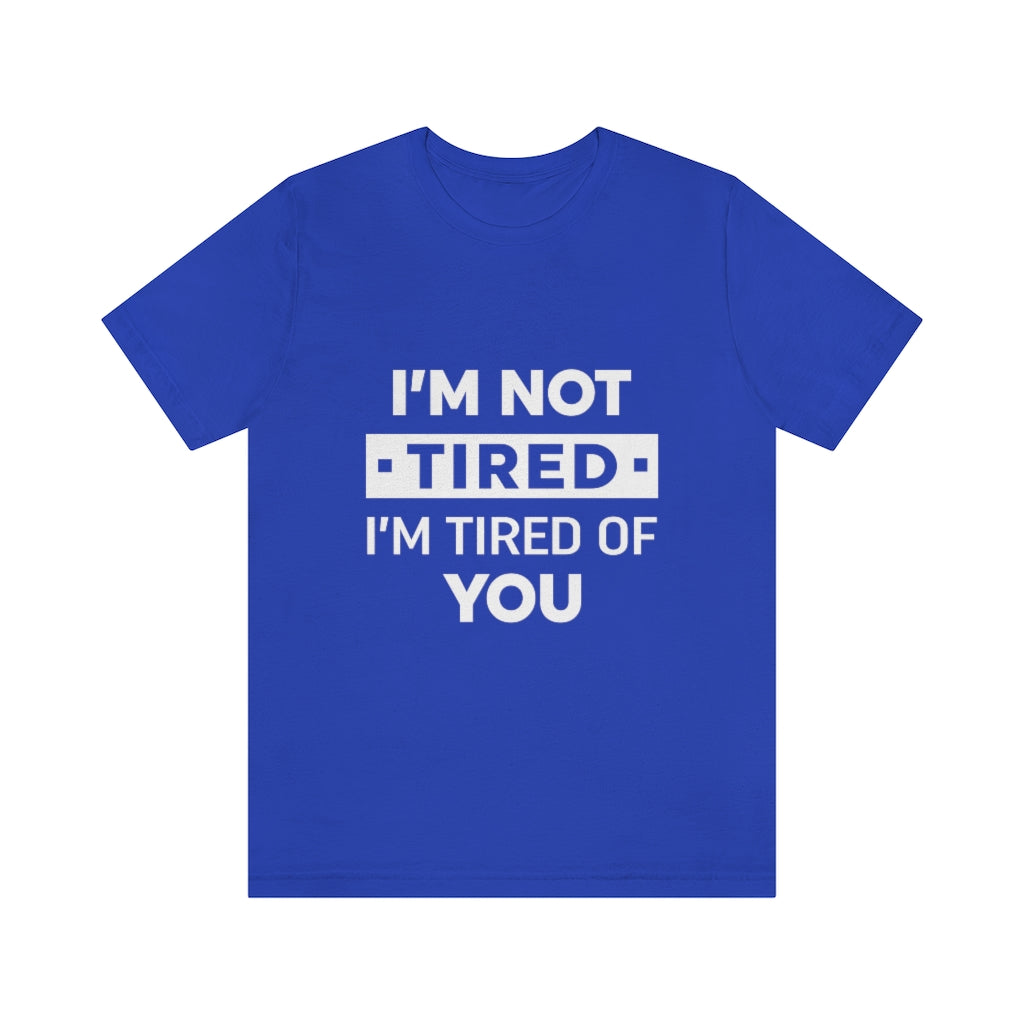 Unisex Jersey Short Sleeve Tee-I am tired of you