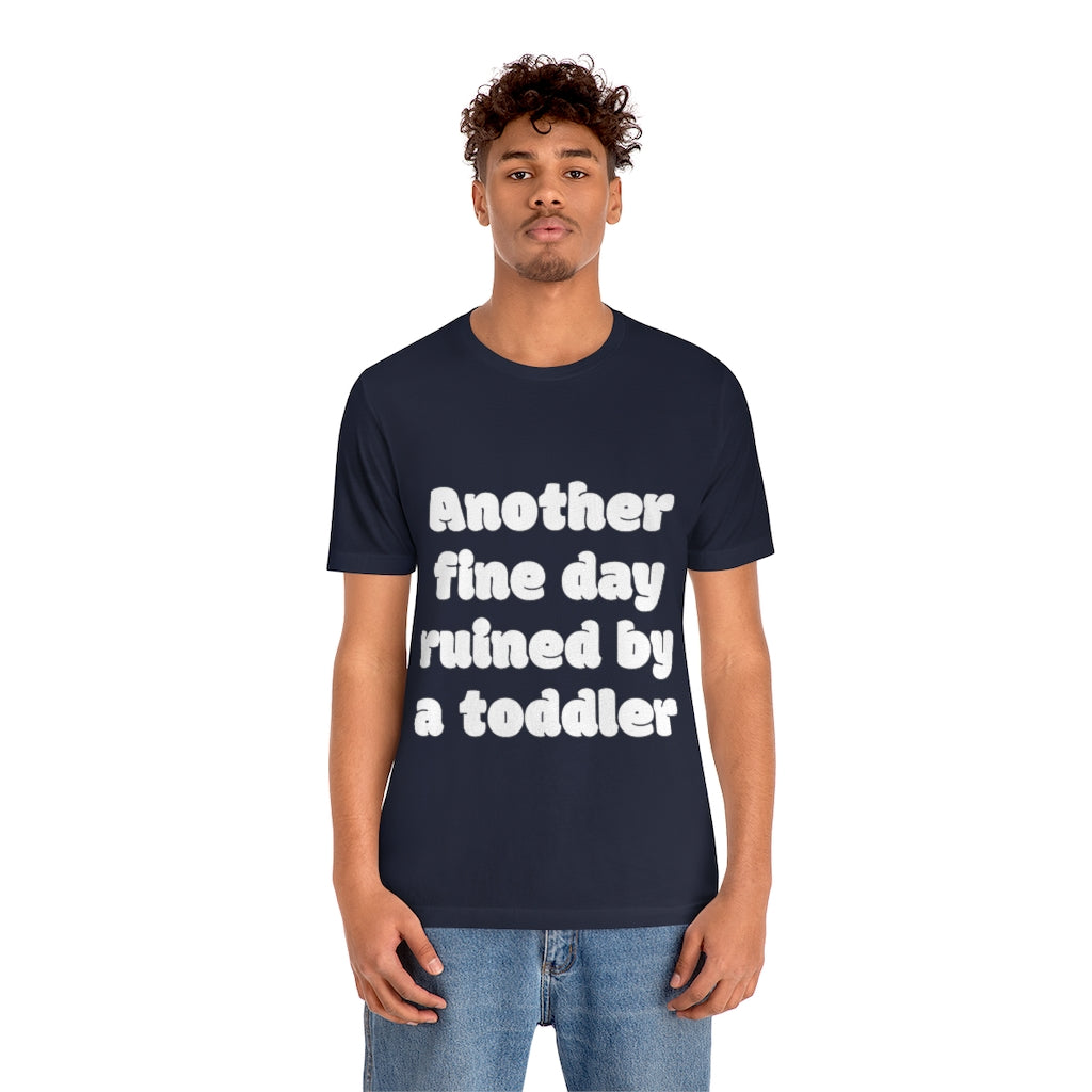 Unisex Jersey Short Sleeve Tee - Another fine day ruined by a ttoddler