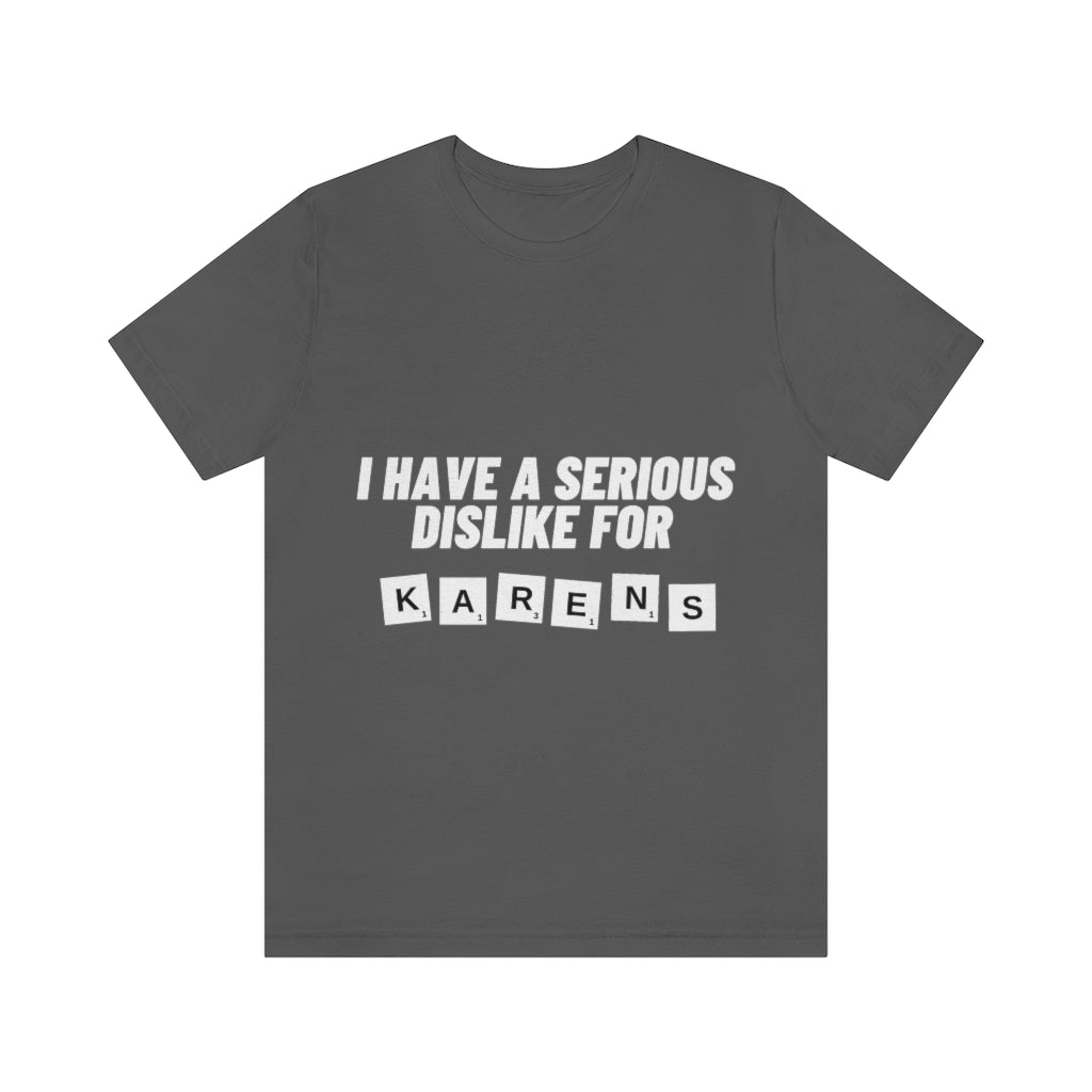 Unisex Jersey Short Sleeve Tee - I Have Serious Dislike for Karens