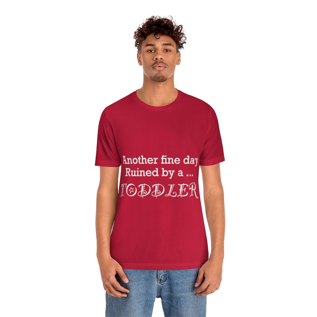 Unisex Jersey Short Sleeve Tee - Another fine day ruined by a toddler