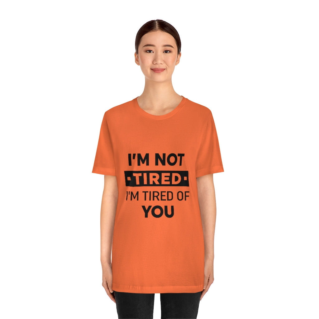 Unisex Jersey Short Sleeve Tee-I am tired of you