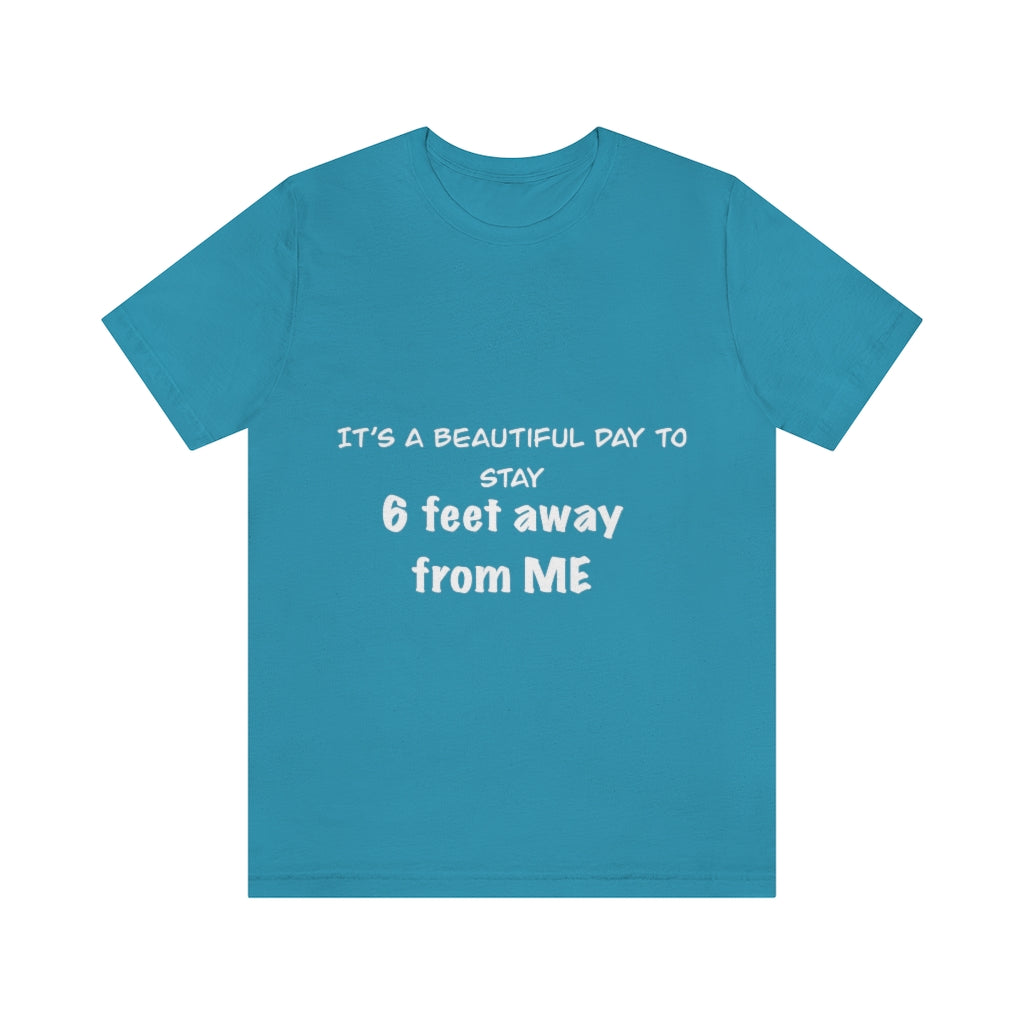 Unisex Jersey Short Sleeve Tee - It's a beautiful day to stay 6 feet away from me