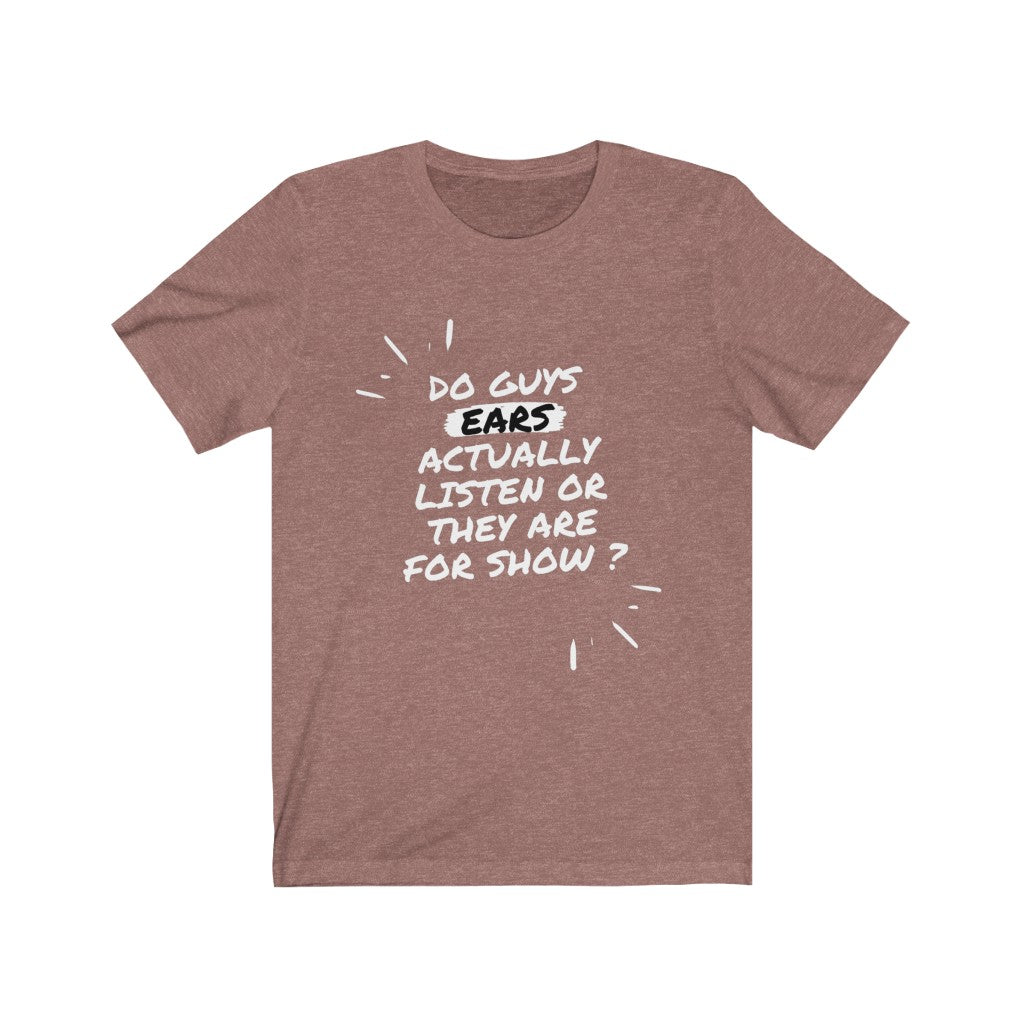 Unisex Jersey Short Sleeve Tee - Do guys ears actually