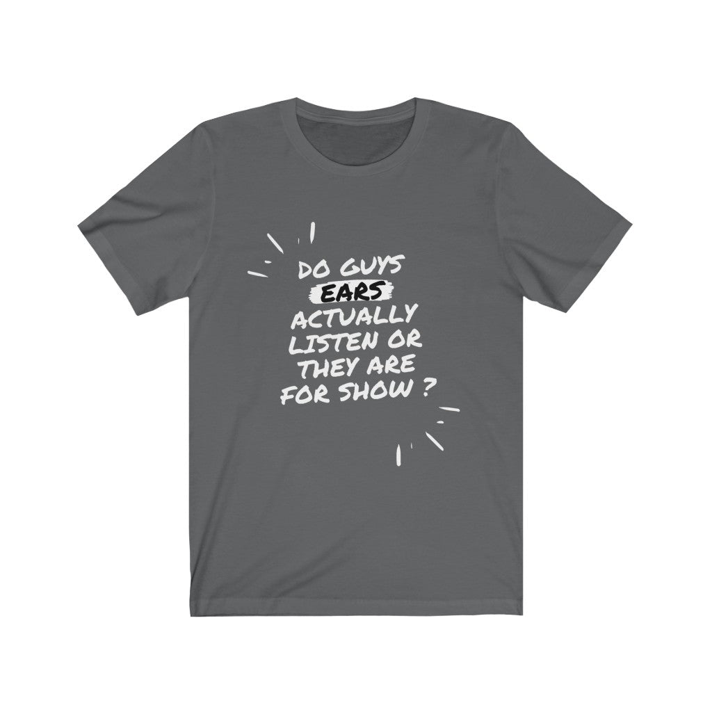 Unisex Jersey Short Sleeve Tee - Do guys ears actually