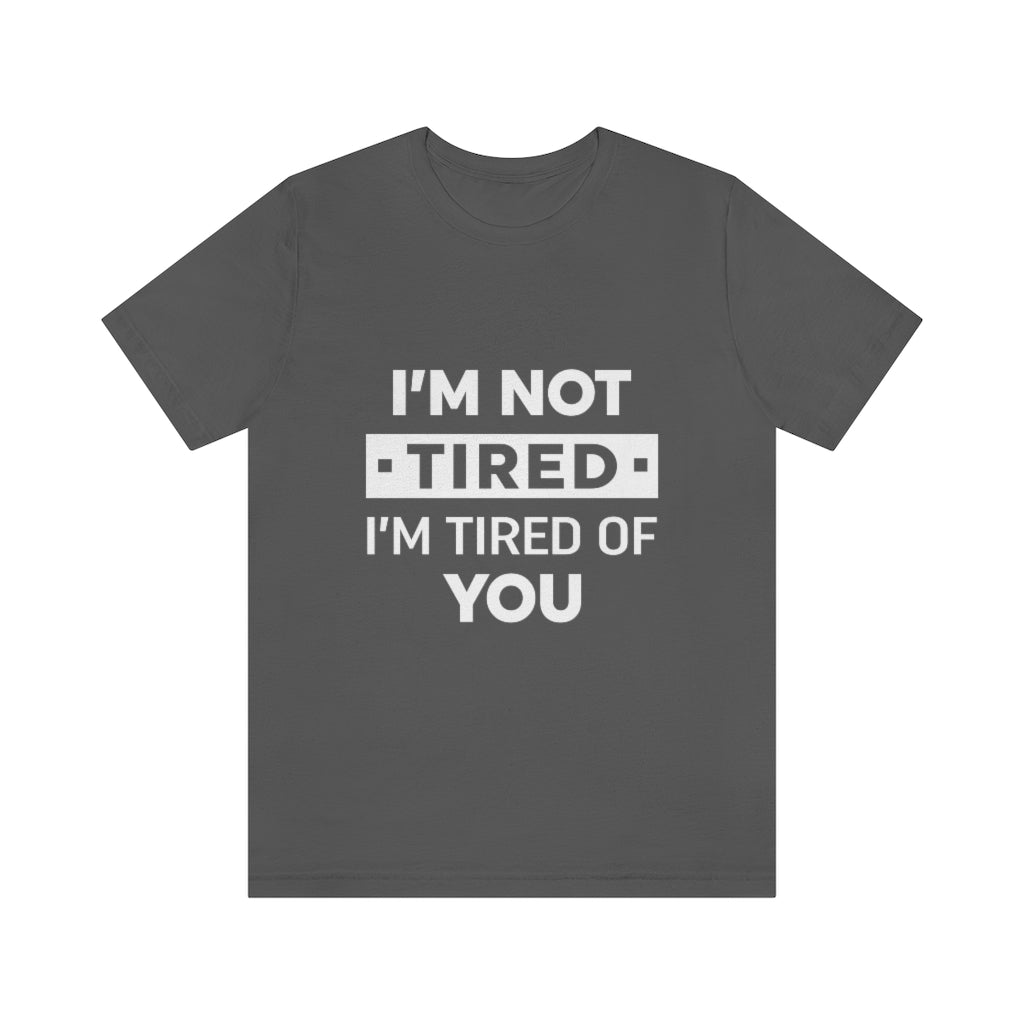 Unisex Jersey Short Sleeve Tee-I am tired of you