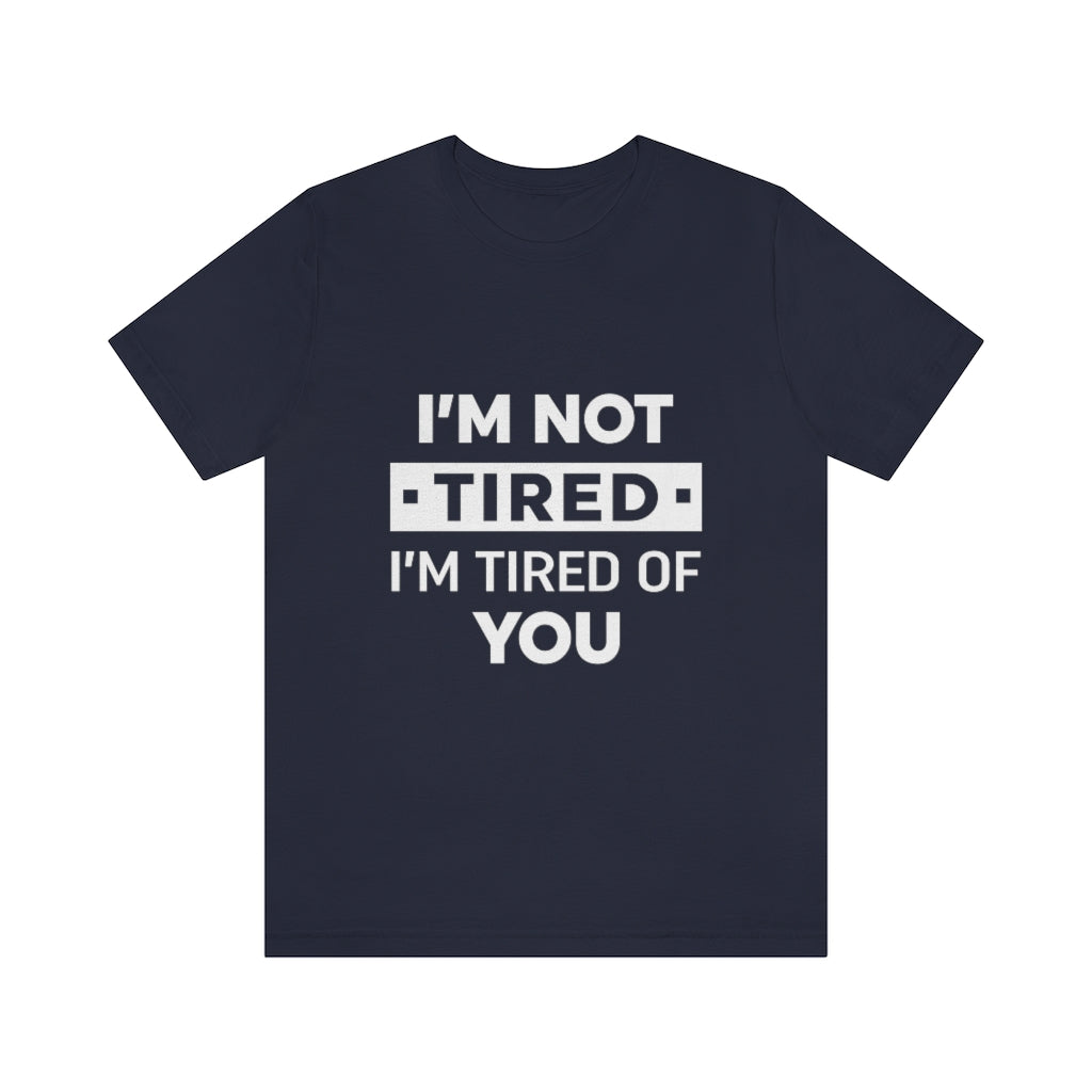 Unisex Jersey Short Sleeve Tee-I am tired of you