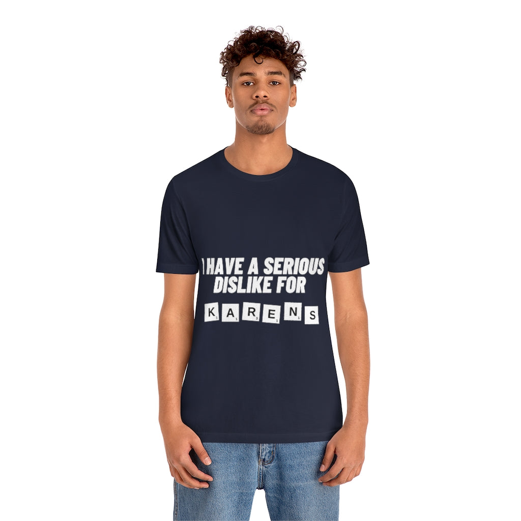 Unisex Jersey Short Sleeve Tee - I Have Serious Dislike for Karens
