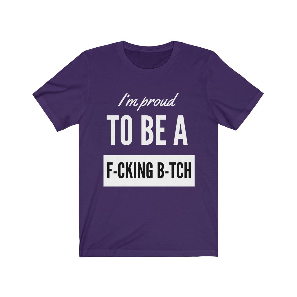 Unisex Jersey Short Sleeve Tee - I'm proud to be a fucking bitch