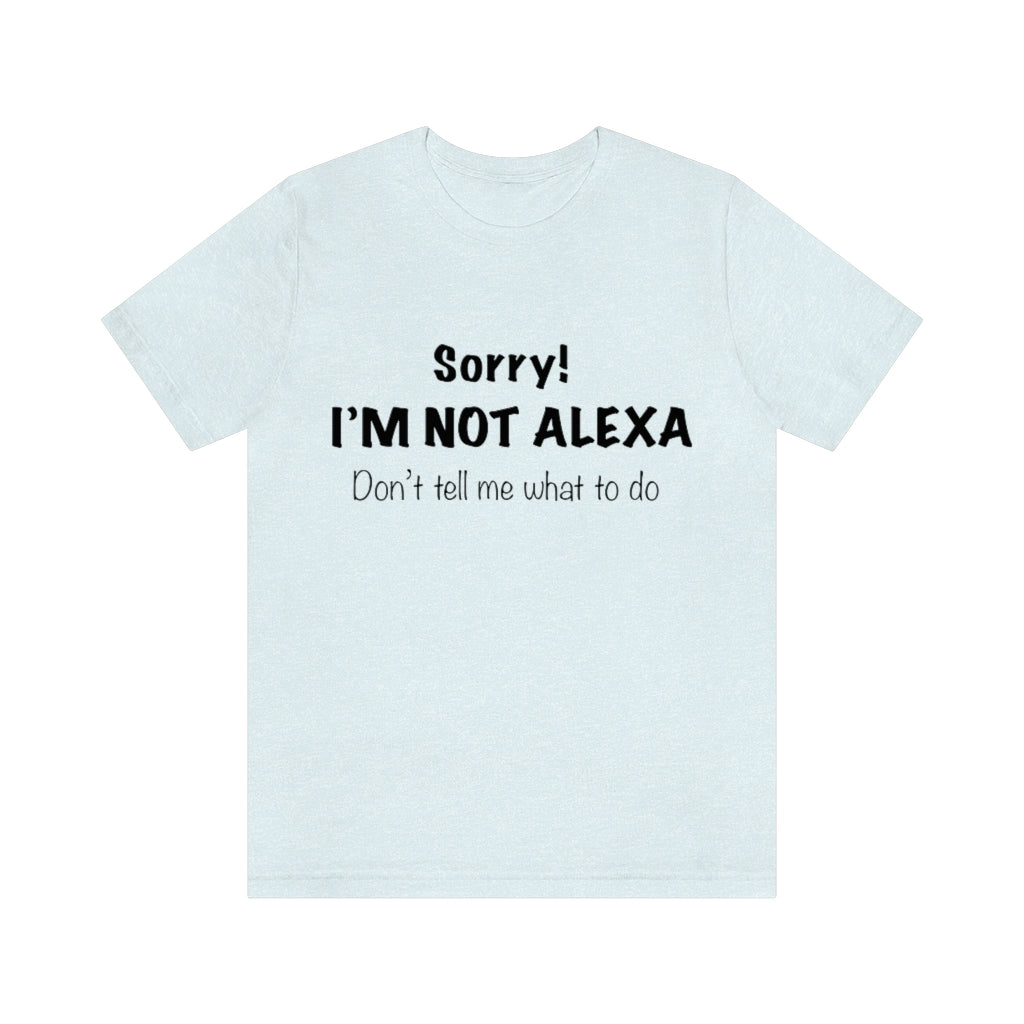 Unisex Jersey Short Sleeve Tee - Sorry I'm Not Alexa.