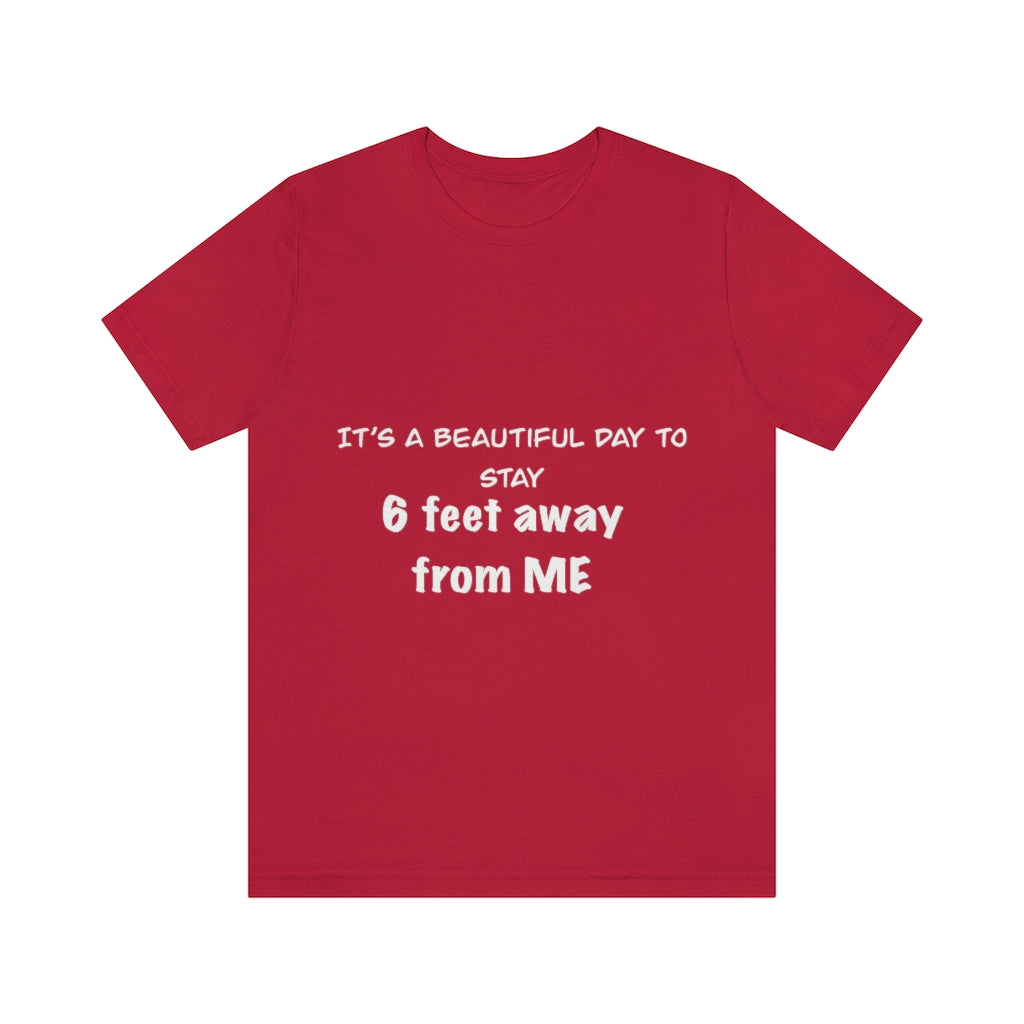 Unisex Jersey Short Sleeve Tee - It's a beautiful day to stay 6 feet away from me