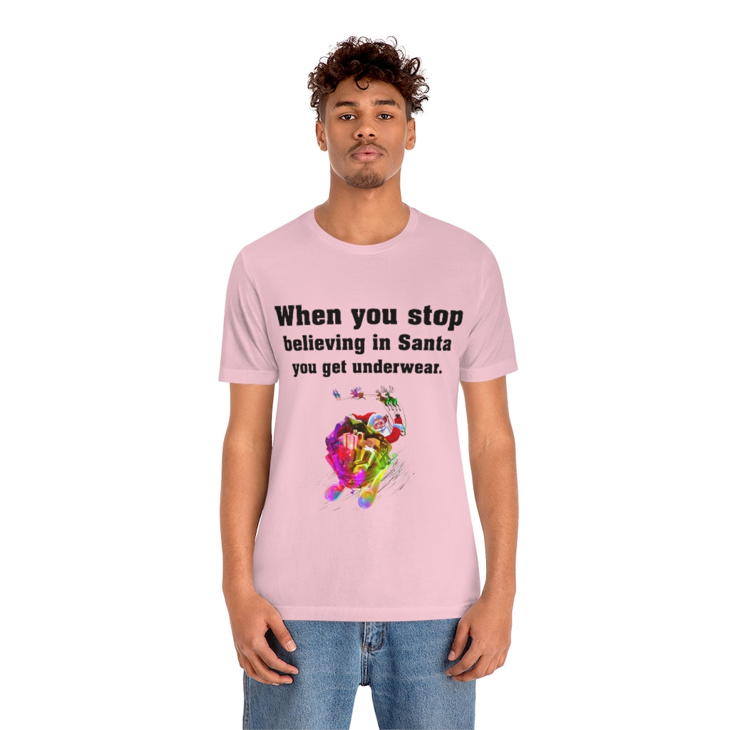 When you stop believing in Santa Christmas Unisex Jersey Short Sleeve T-shirt