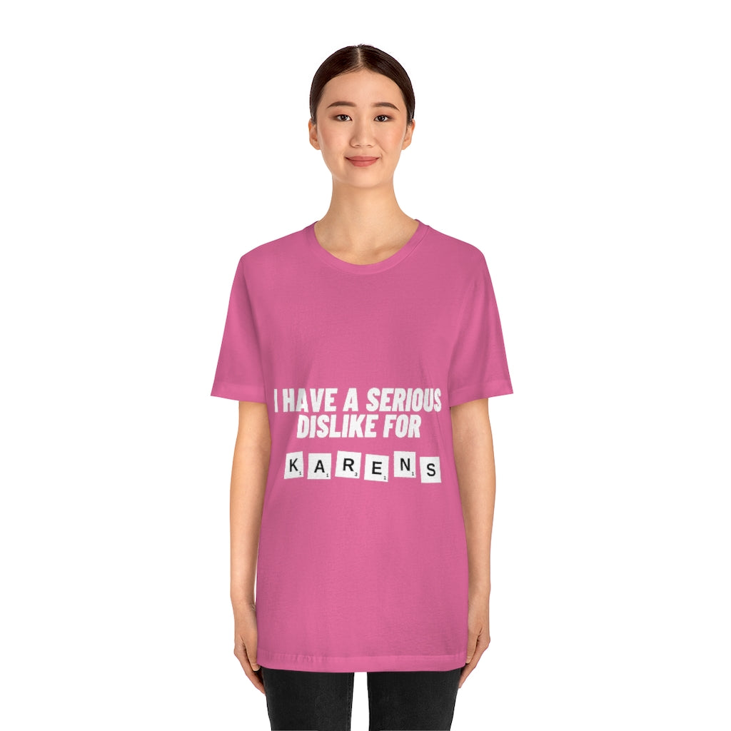 Unisex Jersey Short Sleeve Tee - I Have Serious Dislike for Karens