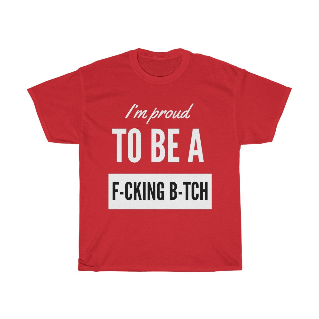 Unisex Heavy Cotton Tee - I'm proud to be a F-cking B-tch