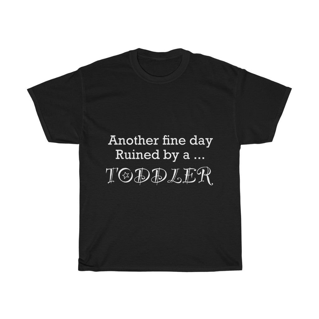 Unisex Heavy Cotton Tee - Another fine day ruined by a toddler
