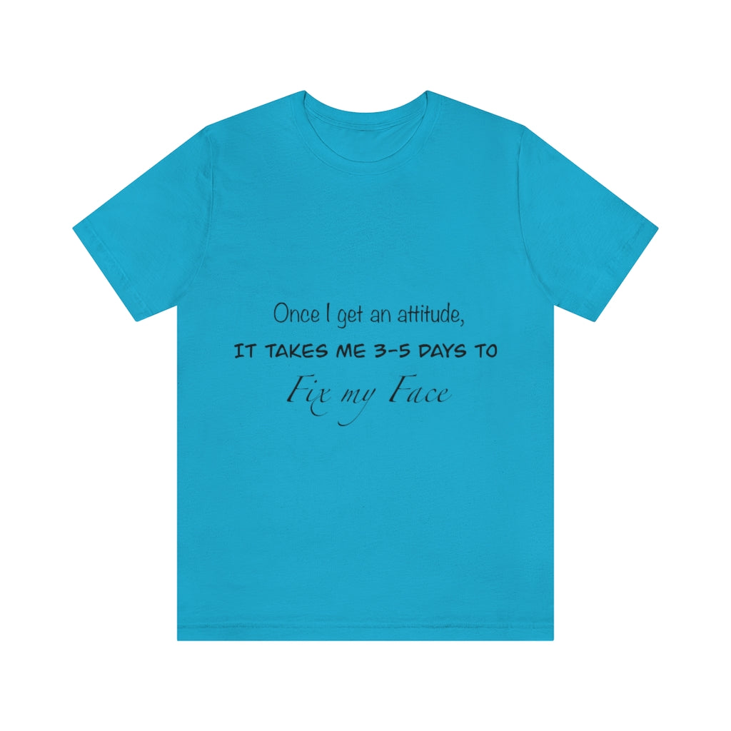 Unisex Jersey Short Sleeve Tee - Once I get an attitude.