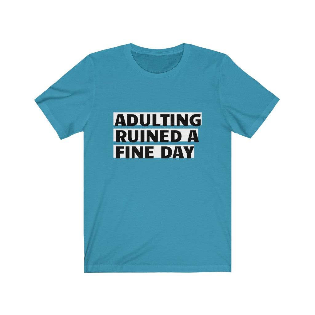 Unisex Jersey Short Sleeve Tee - Adulting ruined a fine day