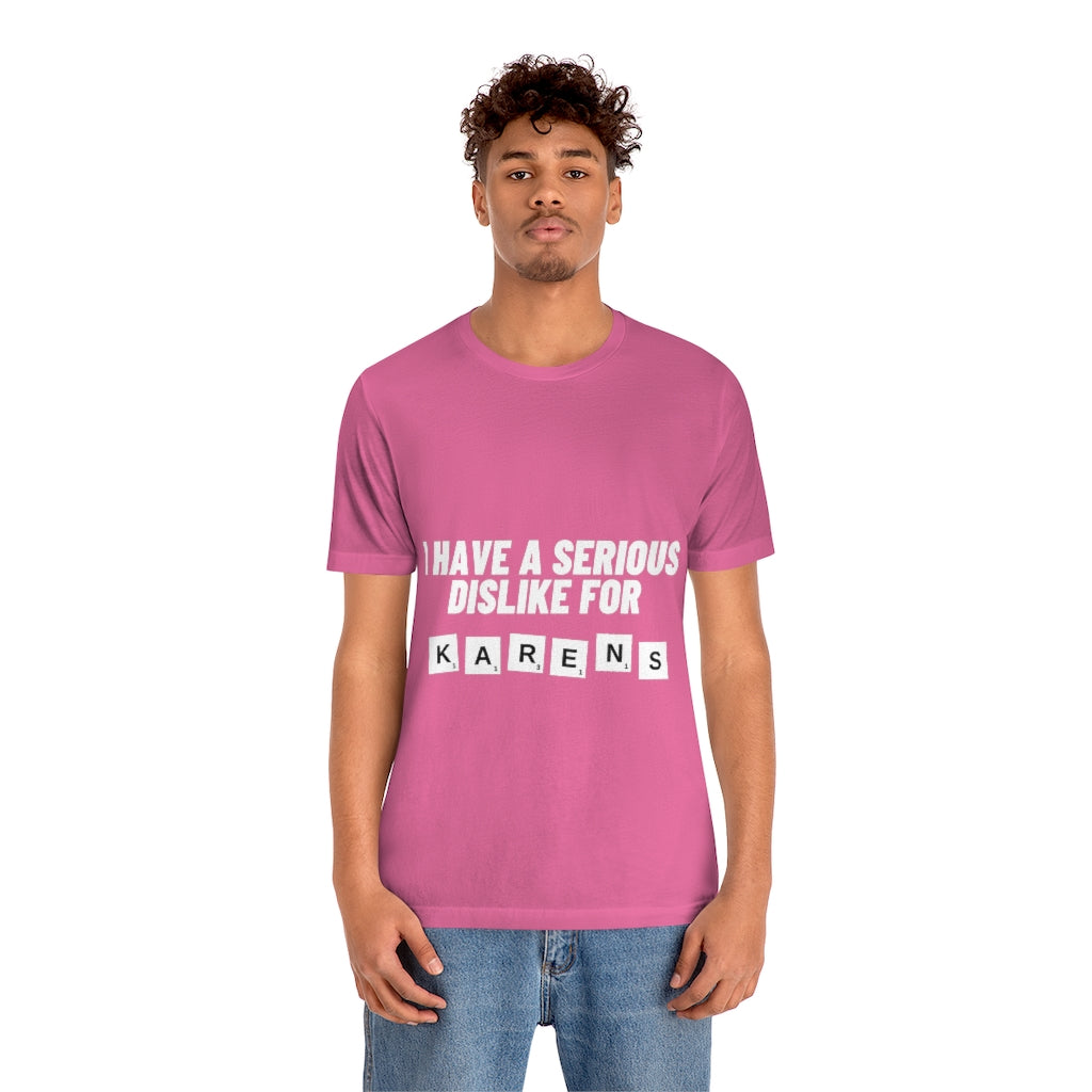 Unisex Jersey Short Sleeve Tee - I Have Serious Dislike for Karens