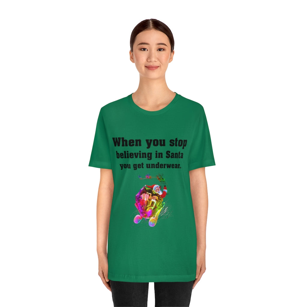 When you stop believing in Santa Christmas Unisex Jersey Short Sleeve T-shirt