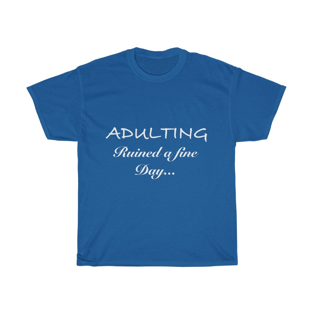 Unisex Heavy Cotton Tee - Adulting ruined a Fine Day