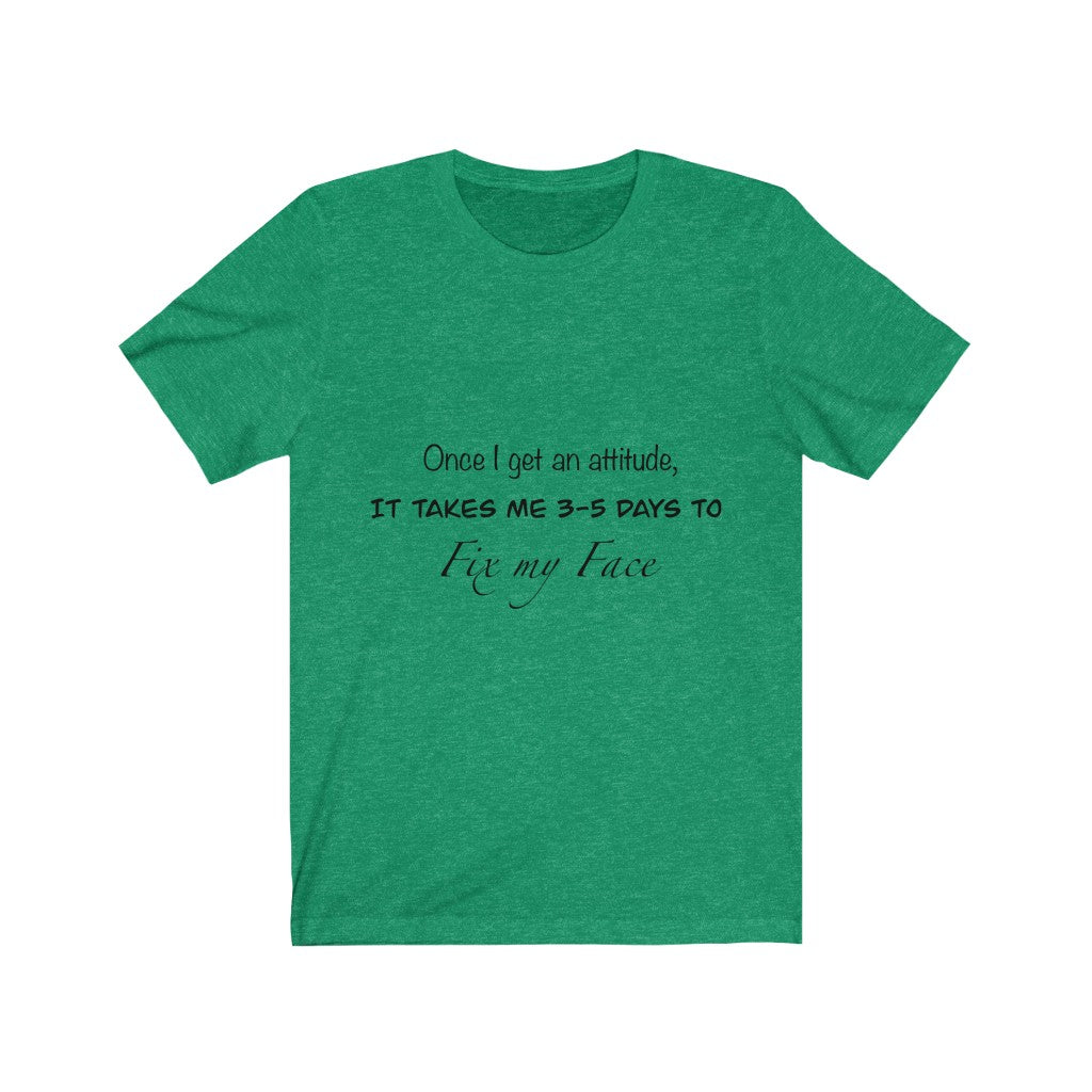 Unisex Jersey Short Sleeve Tee - Once I get an attitude.