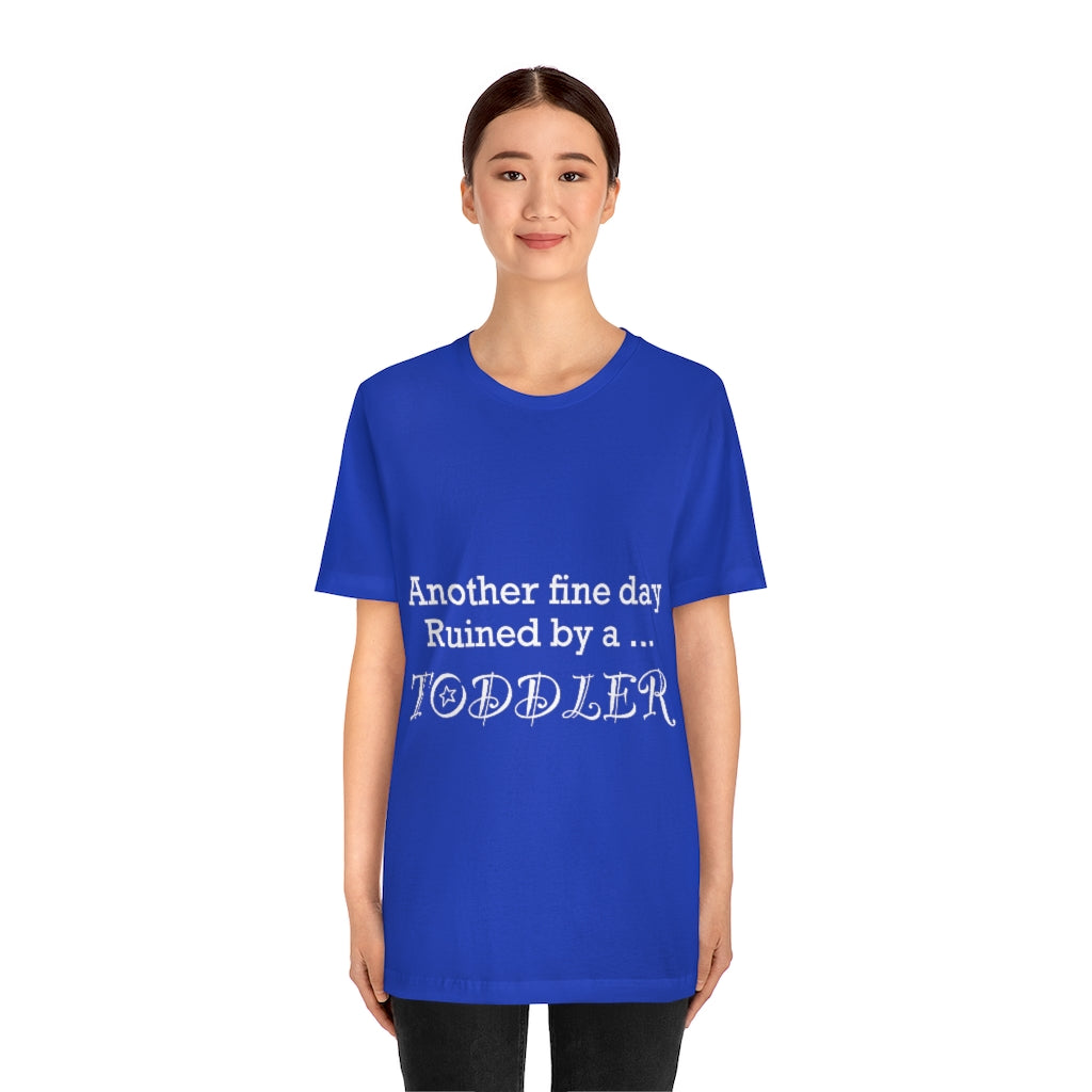 Unisex Jersey Short Sleeve Tee - Another fine day ruined by a toddler