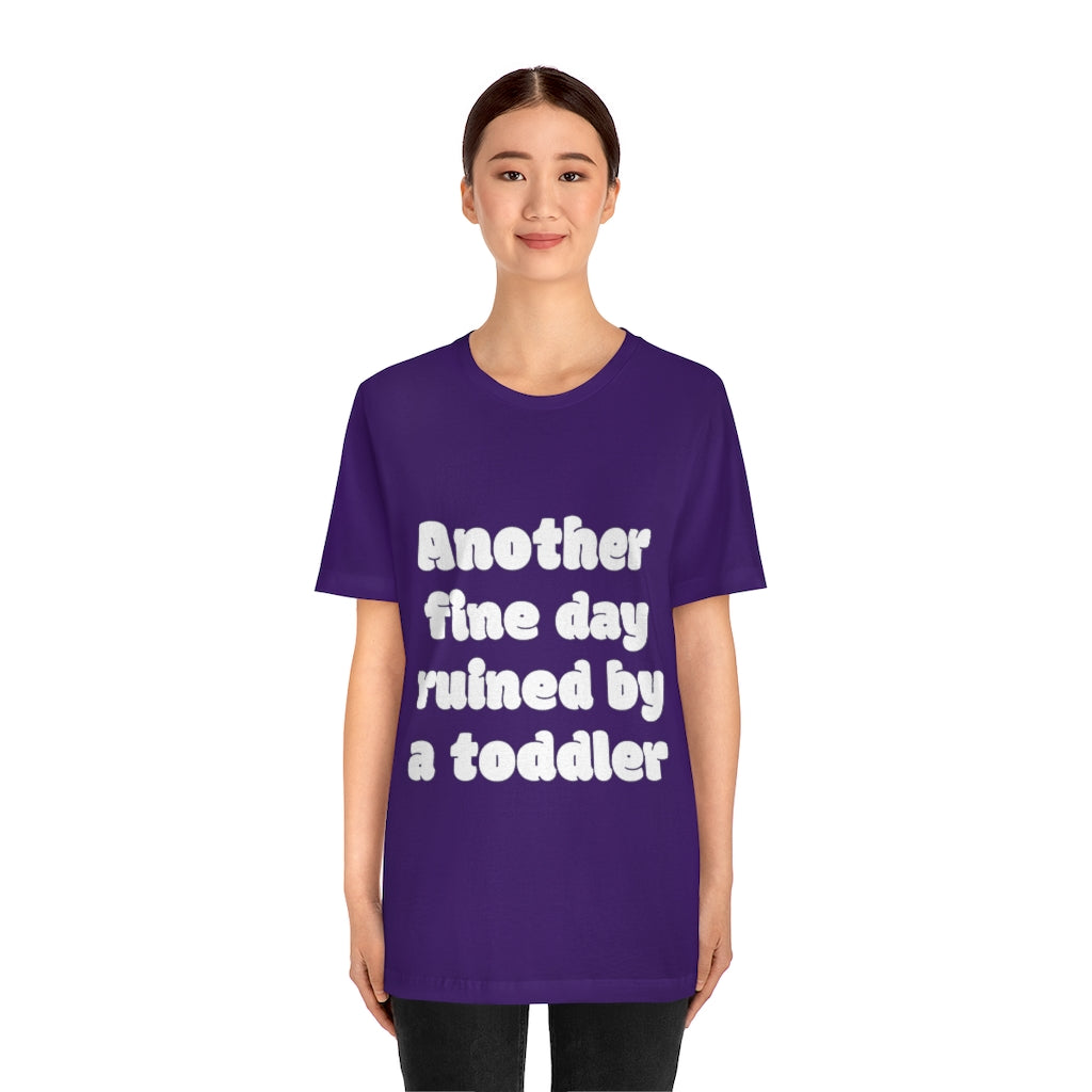 Unisex Jersey Short Sleeve Tee - Another fine day ruined by a ttoddler