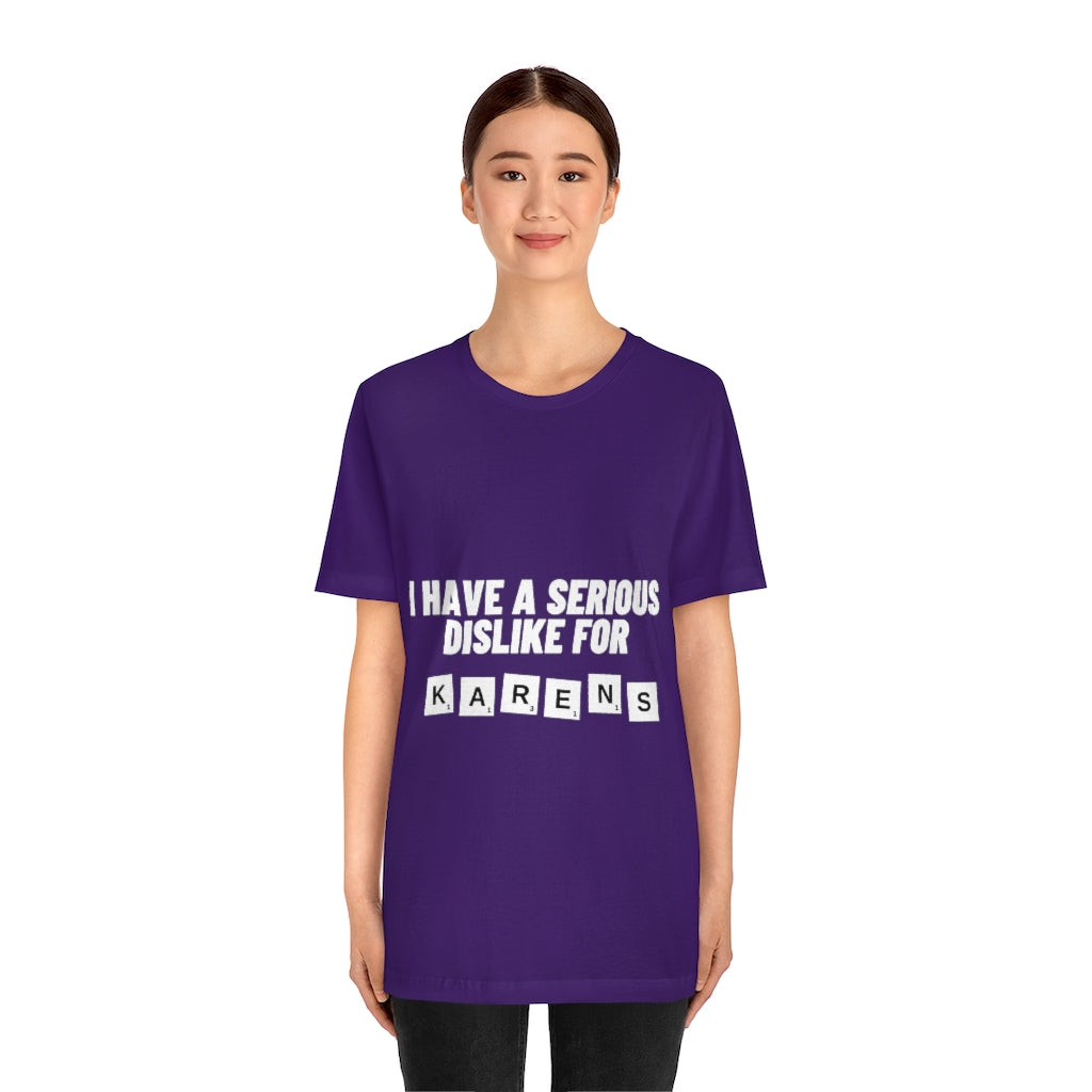 Unisex Jersey Short Sleeve Tee - I Have Serious Dislike for Karens