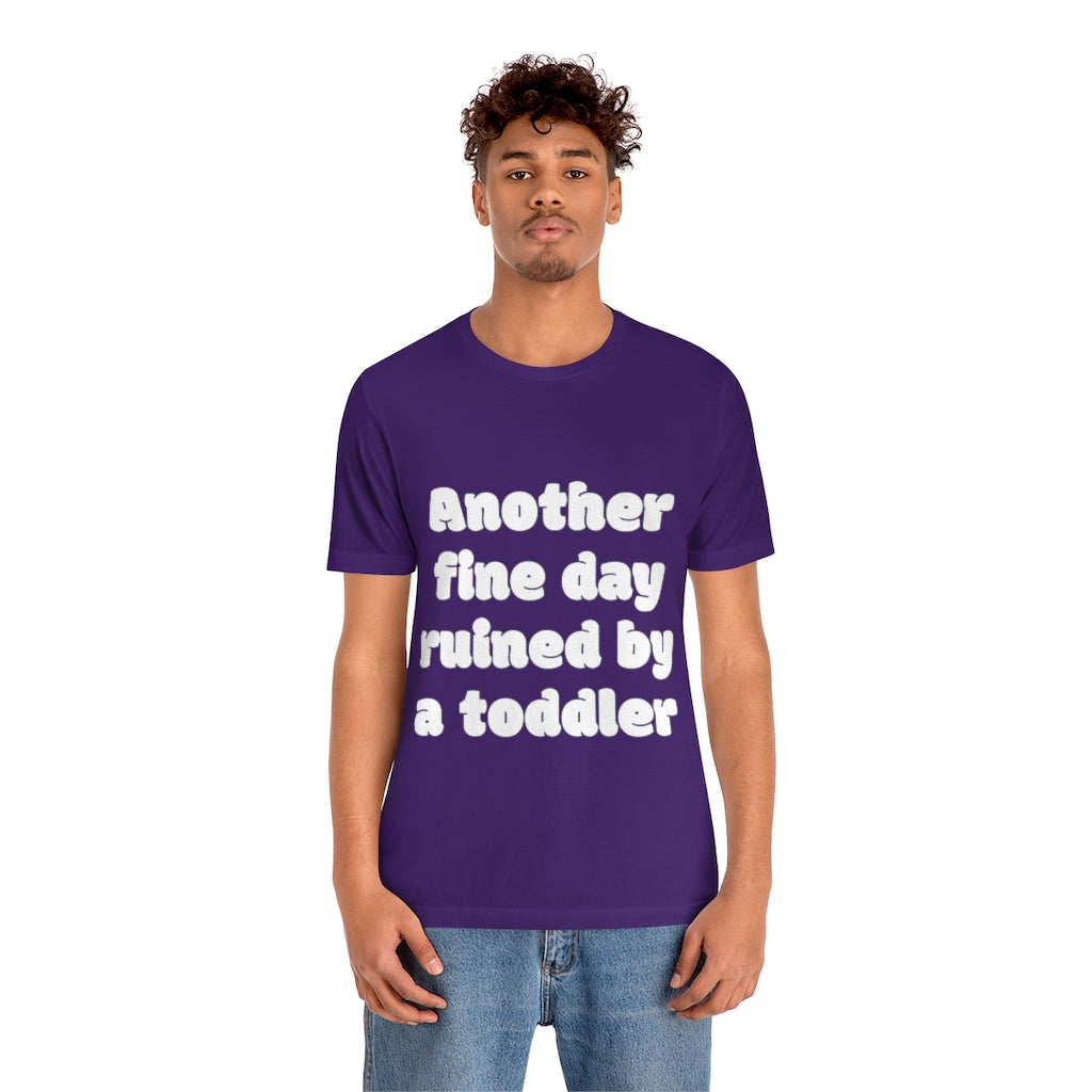 Unisex Jersey Short Sleeve Tee - Another fine day ruined by a ttoddler