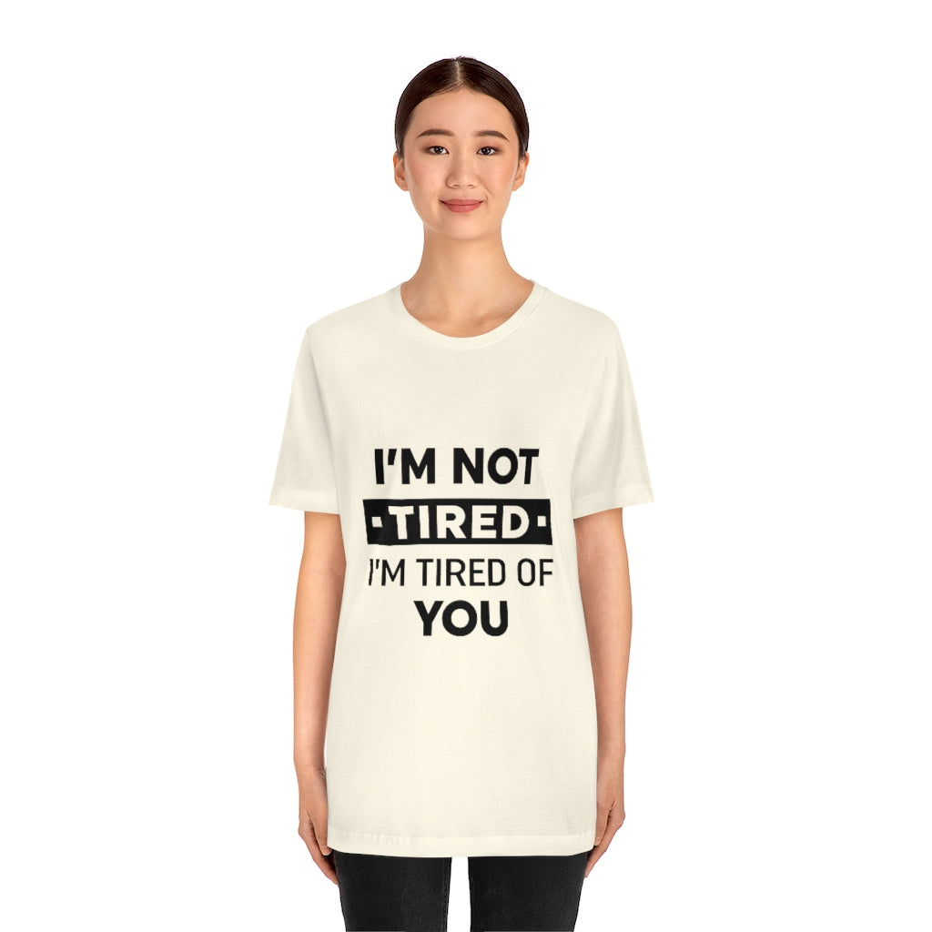 Unisex Jersey Short Sleeve Tee-I am tired of you