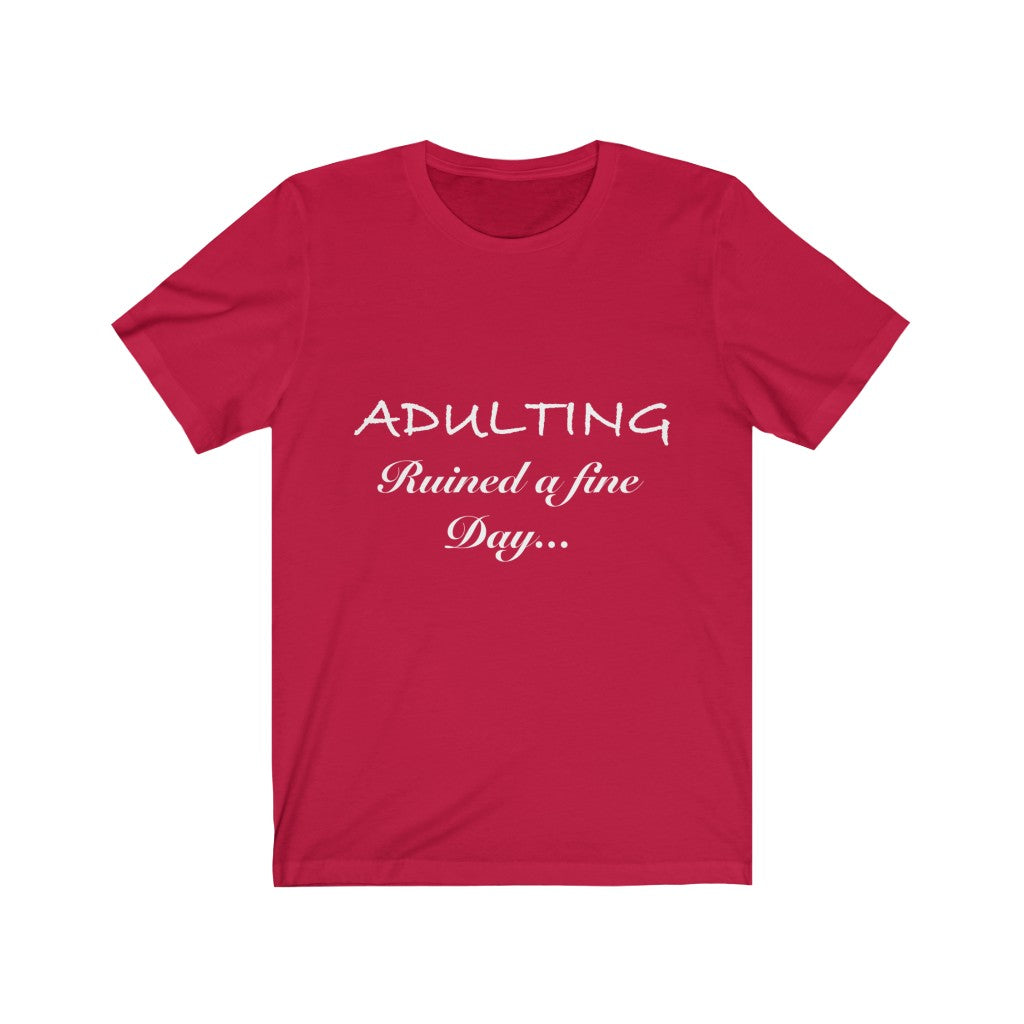 Unisex Jersey Short Sleeve Tee - Adulting ruined a fine day