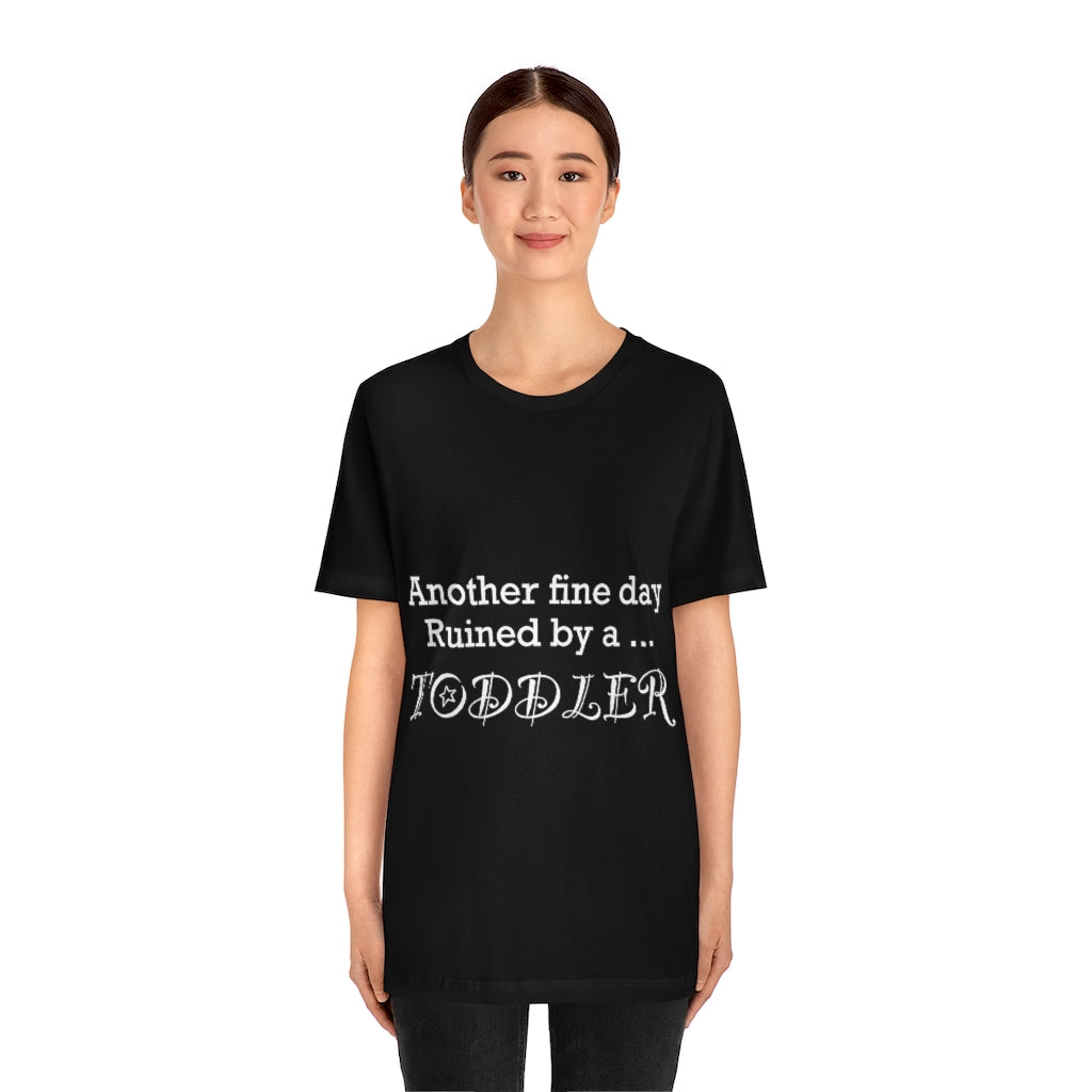 Unisex Jersey Short Sleeve Tee - Another fine day ruined by a toddler