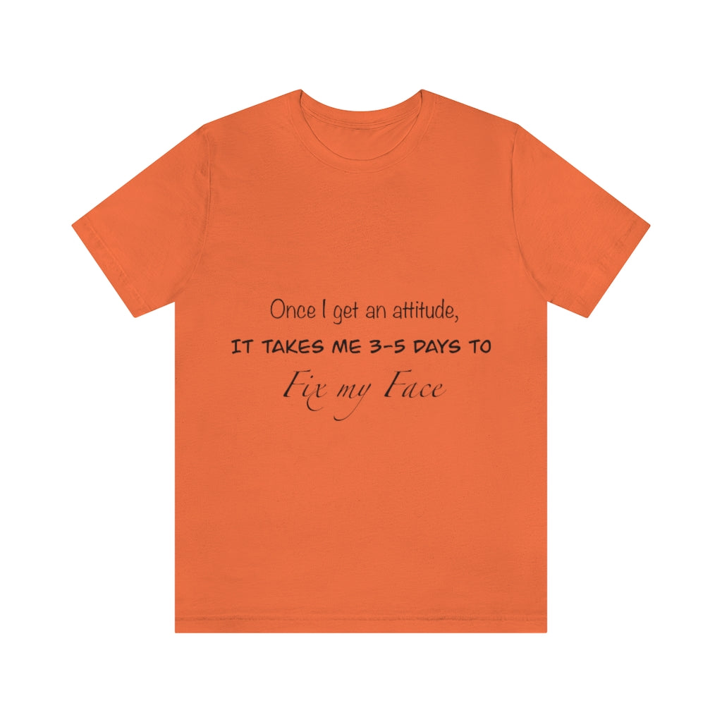 Unisex Jersey Short Sleeve Tee - Once I get an attitude.
