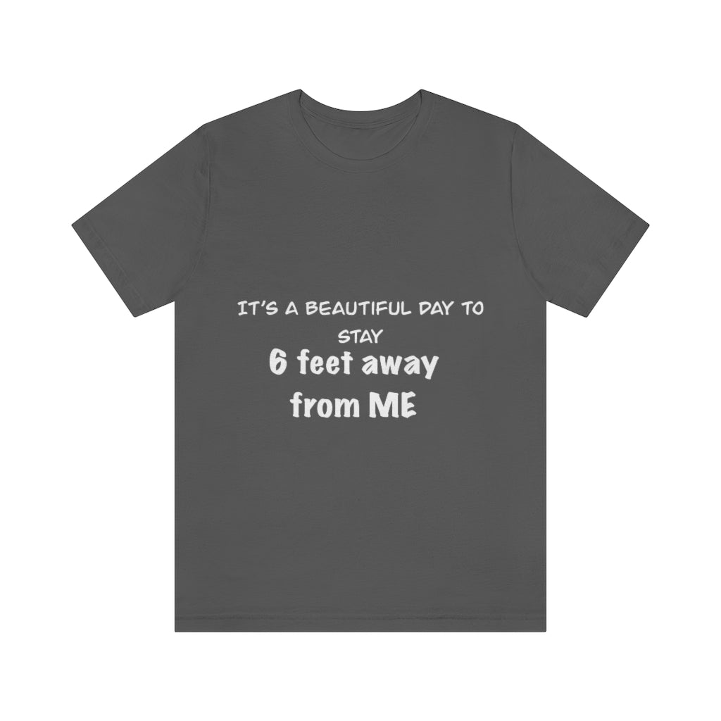 Unisex Jersey Short Sleeve Tee - It's a beautiful day to stay 6 feet away from me