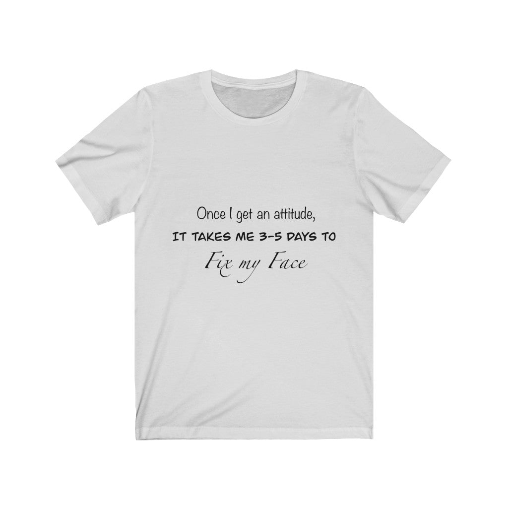 Unisex Jersey Short Sleeve Tee - Once I get an attitude.