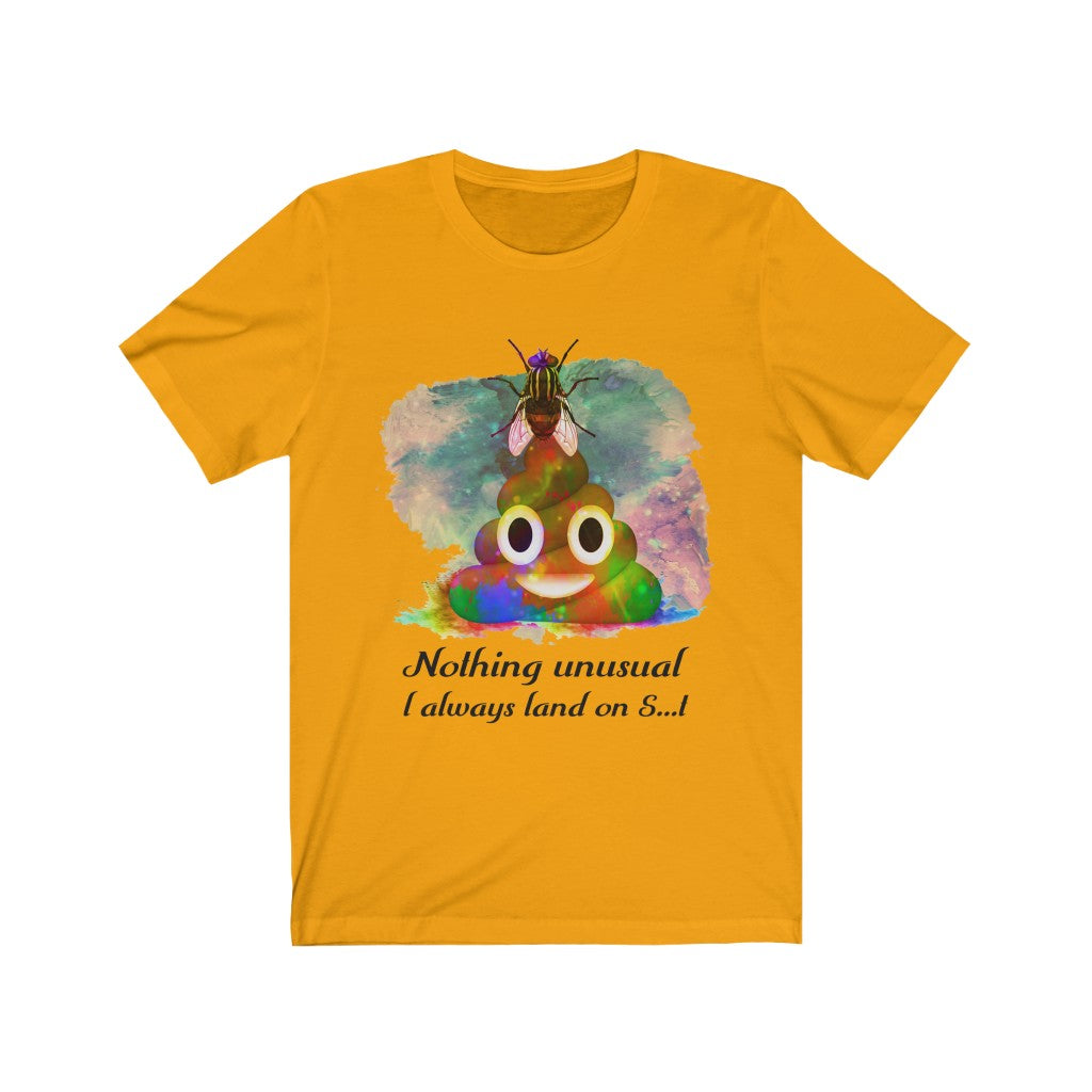 I always land on shit fly Unisex Jersey Short Sleeve Tee