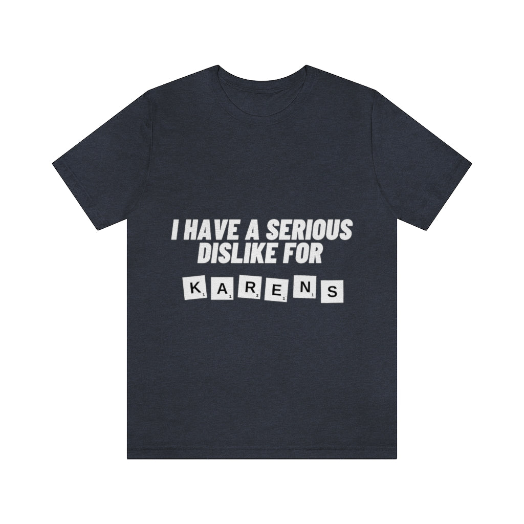 Unisex Jersey Short Sleeve Tee - I Have Serious Dislike for Karens