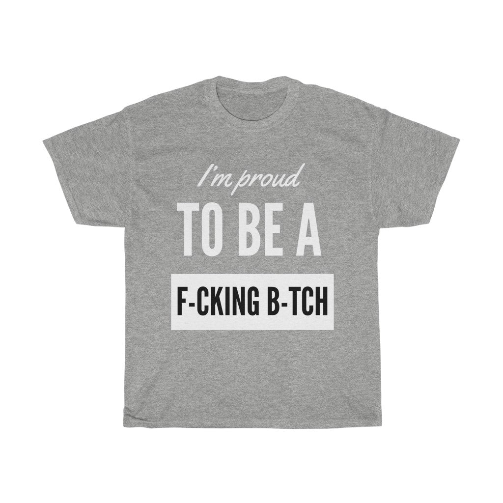 Unisex Heavy Cotton Tee - I'm proud to be a F-cking B-tch