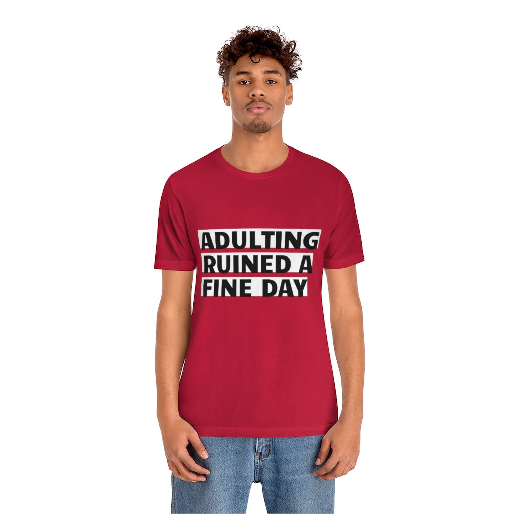 Unisex Jersey Short Sleeve Tee - Adulting ruined a fine day