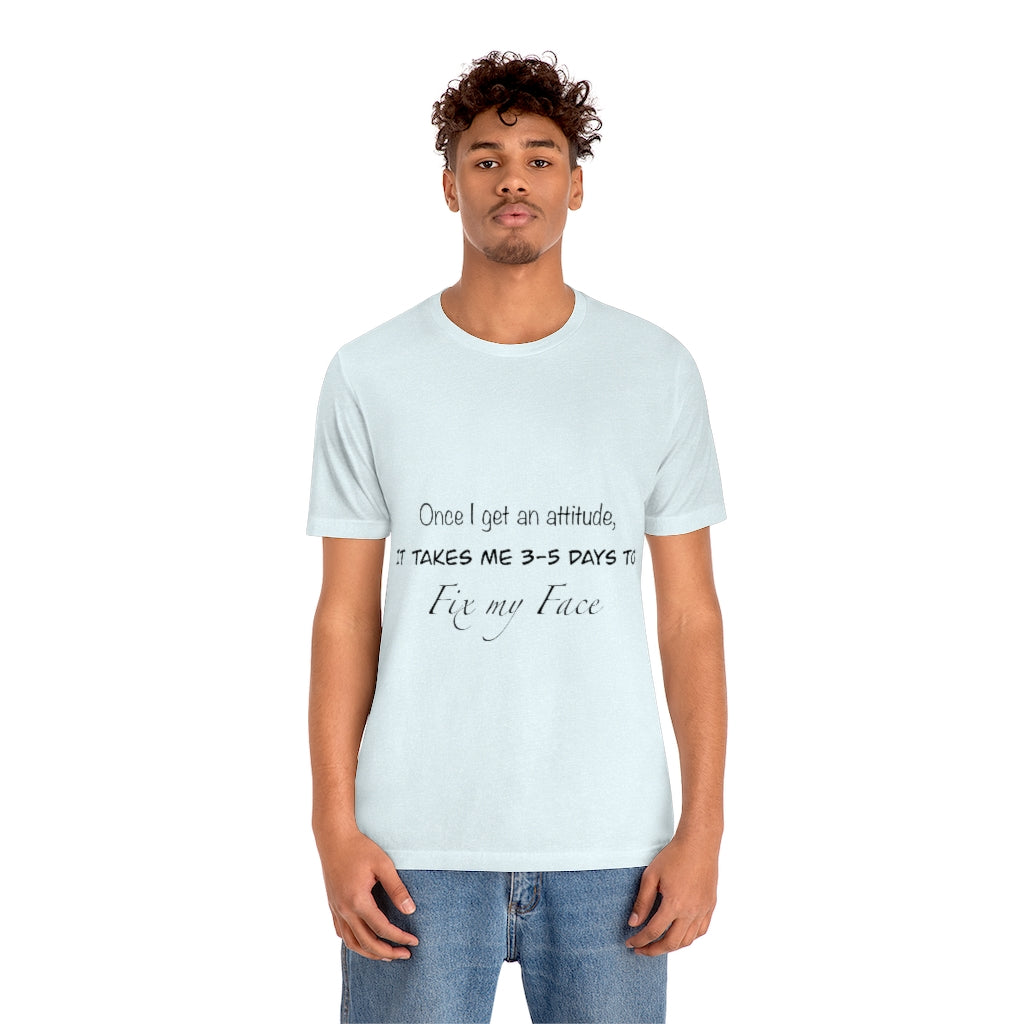 Unisex Jersey Short Sleeve Tee - Once I get an attitude.