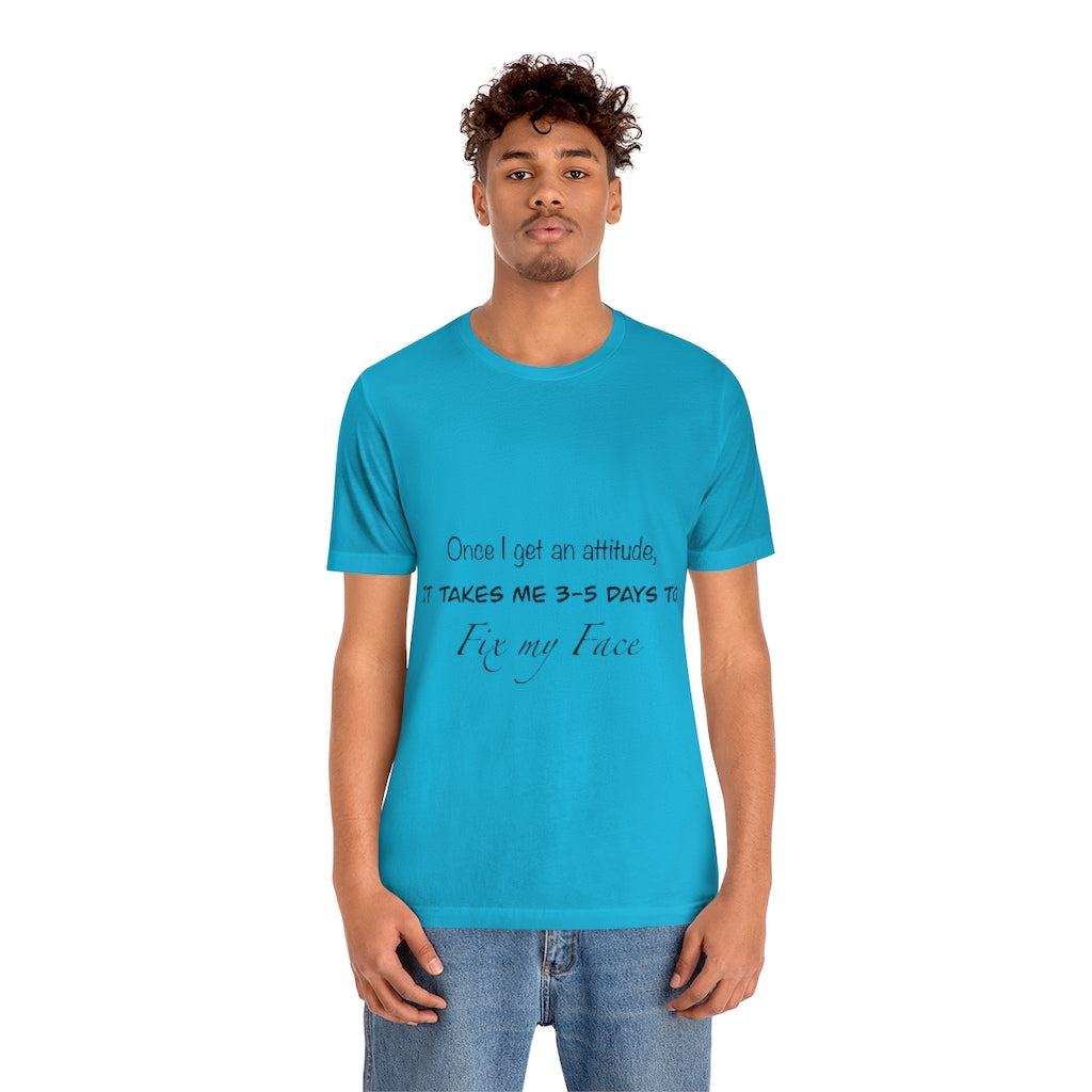 Unisex Jersey Short Sleeve Tee - Once I get an attitude.