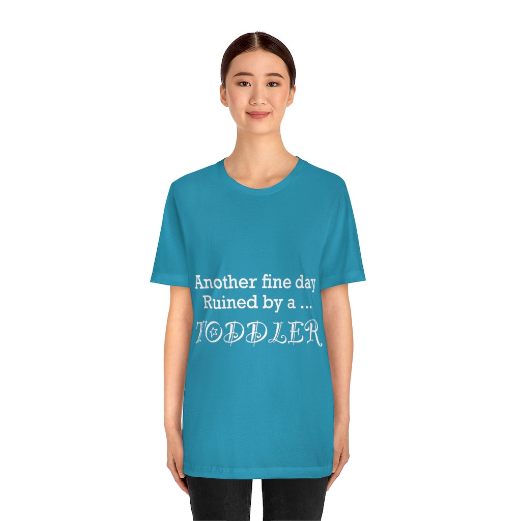 Unisex Jersey Short Sleeve Tee - Another fine day ruined by a toddler