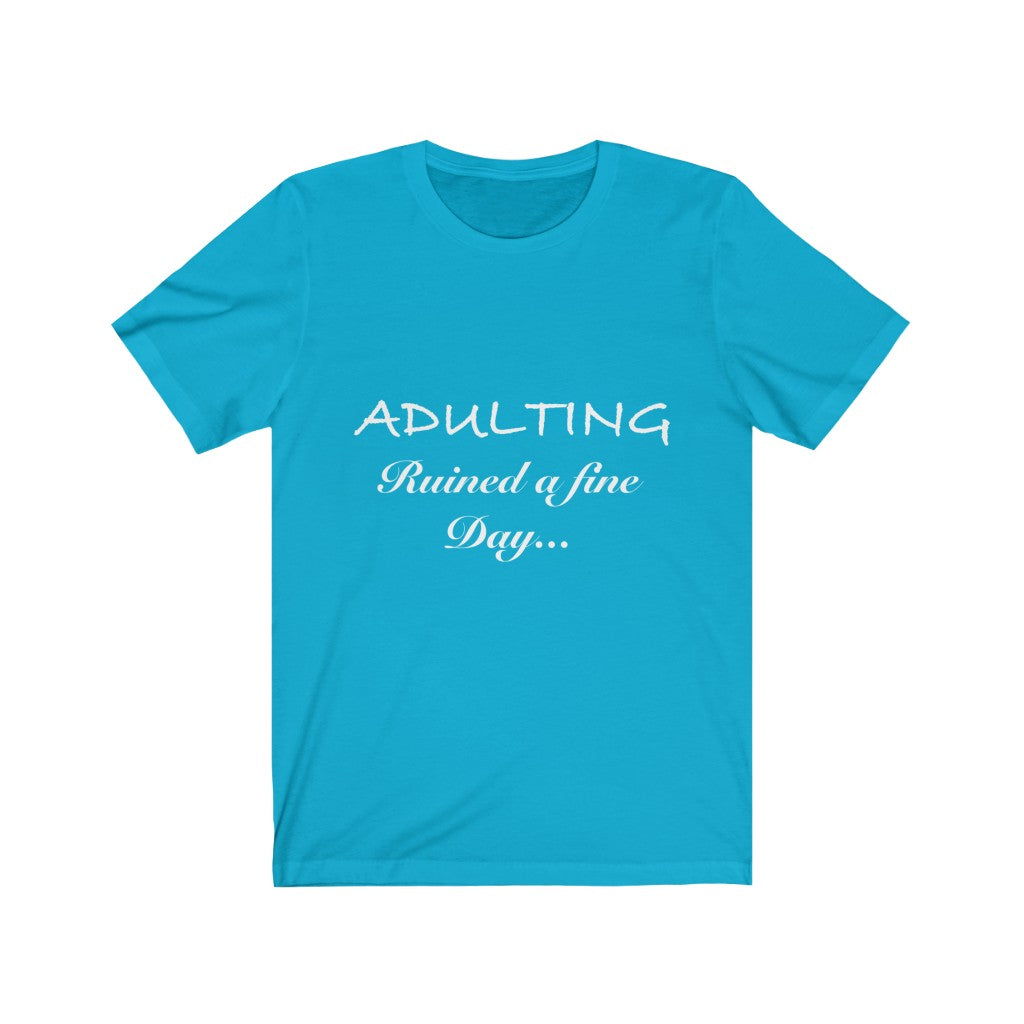 Unisex Jersey Short Sleeve Tee - Adulting ruined a fine day