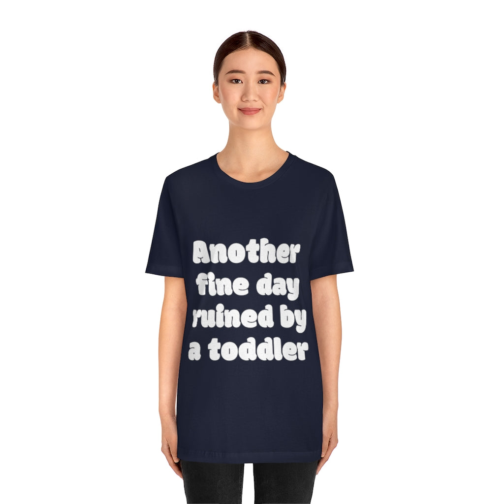 Unisex Jersey Short Sleeve Tee - Another fine day ruined by a ttoddler